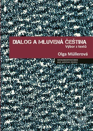 Levně Dialog a mluvená čeština (Výbor z textů) - Olga Müllerová, Jana Hoffmannová, Lucie Jílková, Petr Kaderka - kniha z kategorie História