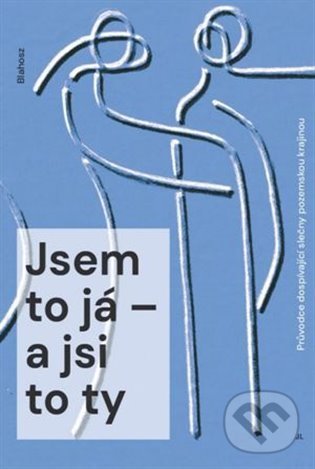 Kniha: Jsem to já – a jsi to ty (A. T. Blahosz)