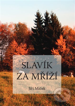 Levně Slavík za mříží - Jiří Miček - kniha z kategorie Beletria