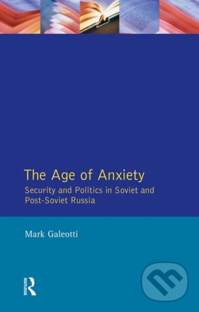 E-kniha: The Age of Anxiety (Mark Galeotti). Taylor and Francis, 2014