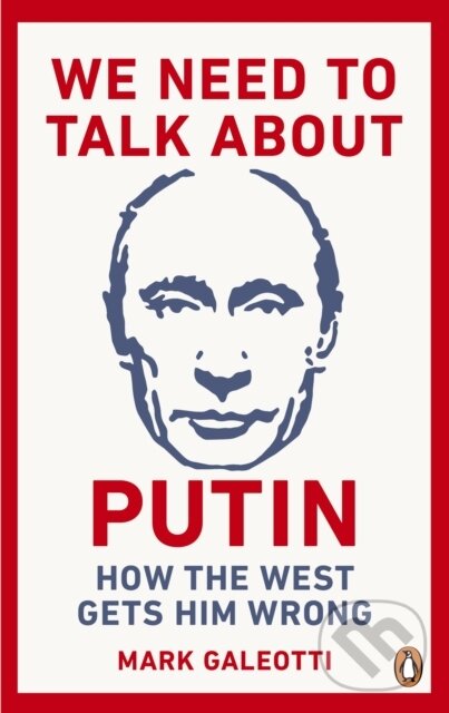We Need to Talk About Putin - Mark Galeotti, Ebury Publishing, 2019