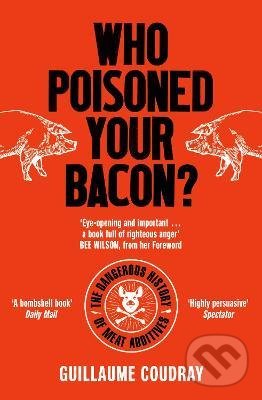 Who Poisoned Your Bacon? - Guillaume Coudray, Icon Books, 2022