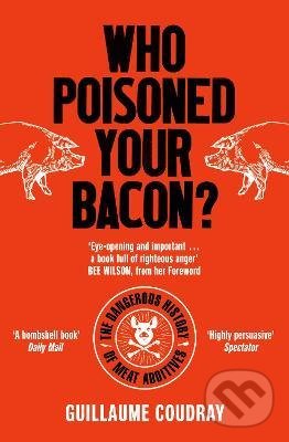 Levně Who Poisoned Your Bacon? (The Dangerous History of Meat Additives) - kniha z kategorie Potravinárstvo