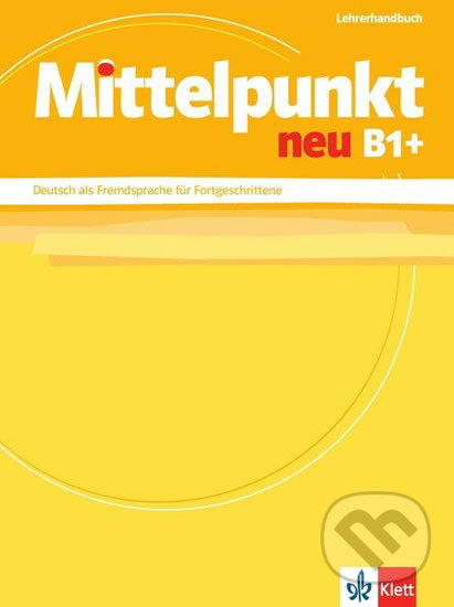 Levně Mittelpunkt neu B1+ – Lehrerhandbuch - kniha z kategorie Jazykové učebnice a slovníky