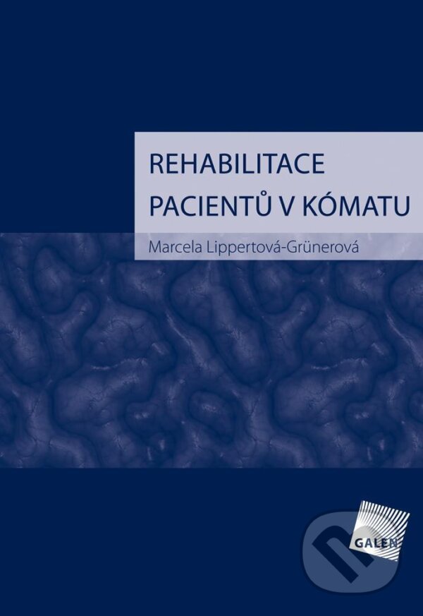 Levně Rehabilitace pacientů v kómatu - Marcela Grünerová Lippertová - kniha z kategorie Opatrovateľstvo