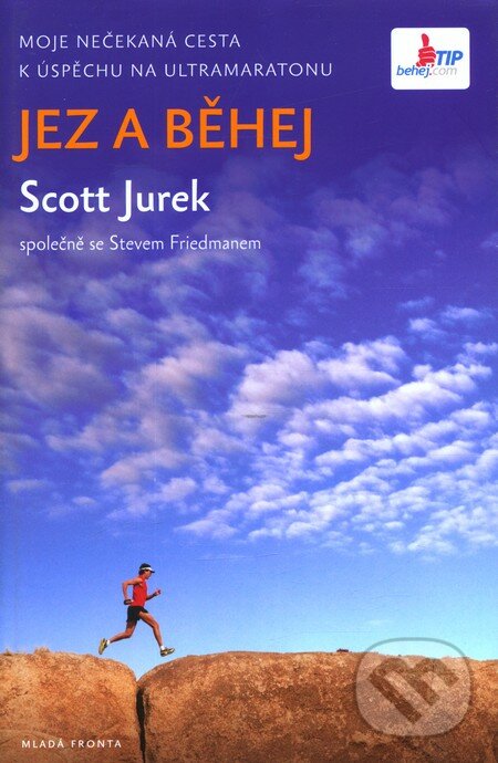 Jez a běhej - Scott Jurek, Steve Friedman, Mladá fronta, 2013