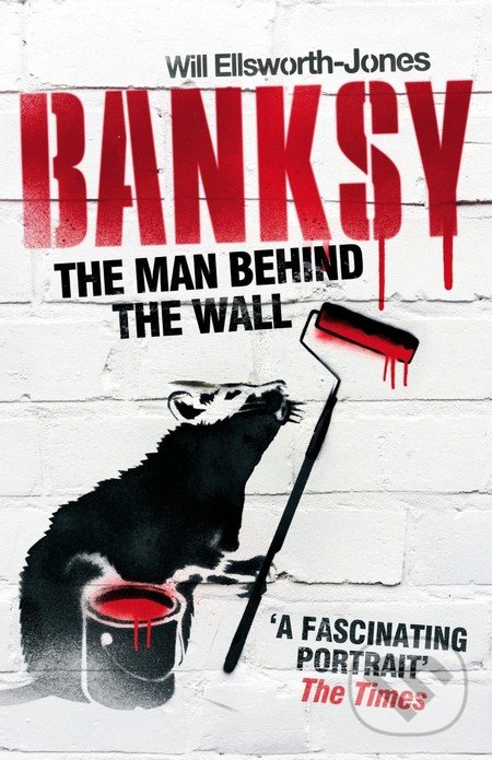 Levně Banksy (The Man Behind the Wall) - Will Ellsworth-Jones - kniha z kategorie Beletria