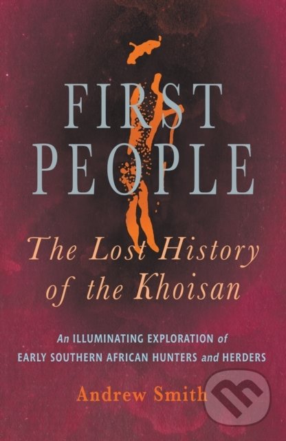Levně First People (The Lost History of the Khoisan) - Andrew Smith - kniha z kategorie História