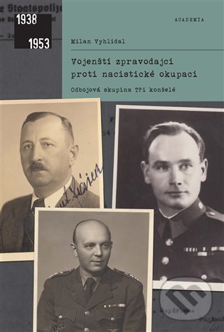 Levně Vojenští zpravodajci proti nacistické okupaci (Odbojová skupina Tři konšelé) - kniha z kategorie História