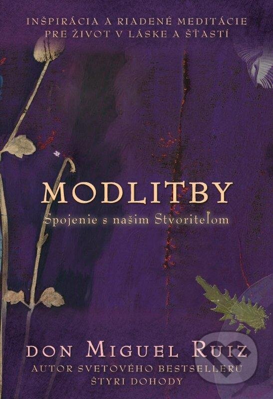 Levně Modlitby (Spojenie s našim Stvoriteľom) - Don Miguel Ruiz - kniha z kategorie Pozitívne myslenie