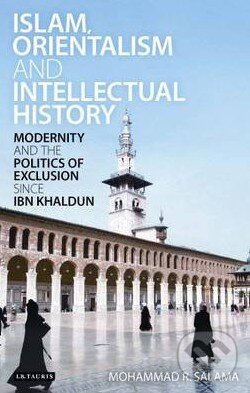 Levně Islam, Orientalism and Intellectual History (Modernity and the Politics of Exclusion Since Ibn Khaldun) - kniha z kategorie História