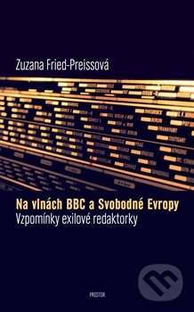 Na vlnách BBC a Svobodné Evropy - Zuzana Fried-Preissová, Prostor, 2013