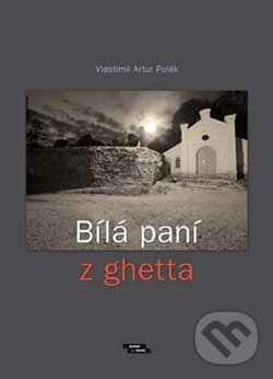 Levně Bílá paní z ghetta - Vlastimil Artur Polák - kniha z kategorie Mýty, povesti a legendy