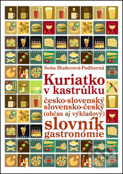 Levně Kuriatko v kastrůlku (Česko-slovenský slovensko-český (občas aj výkladový) slovník gastronómie) - kniha z kategorie Potravinárstvo