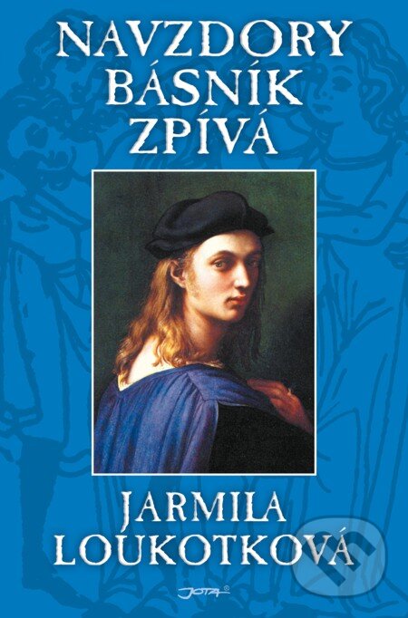 E-kniha: Navzdory básník zpívá (Jarmila Loukotková). Jota, 2011