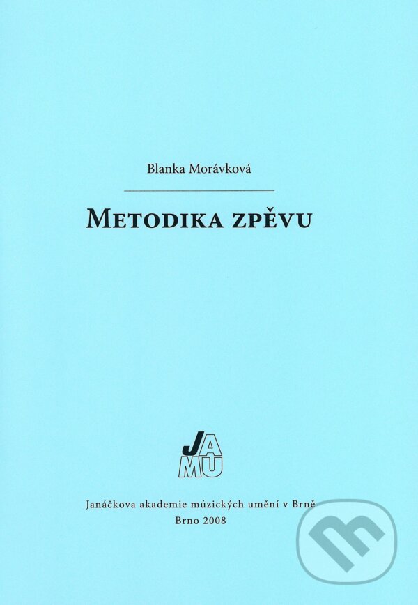 Metodika zpěvu - Blanka Morávková, Janáčkova akademie múzických umění v Brně, 2008