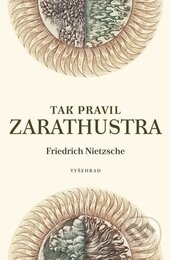Tak pravil Zarathustra - Friedrich Nietzsche, Vyšehrad, 2013