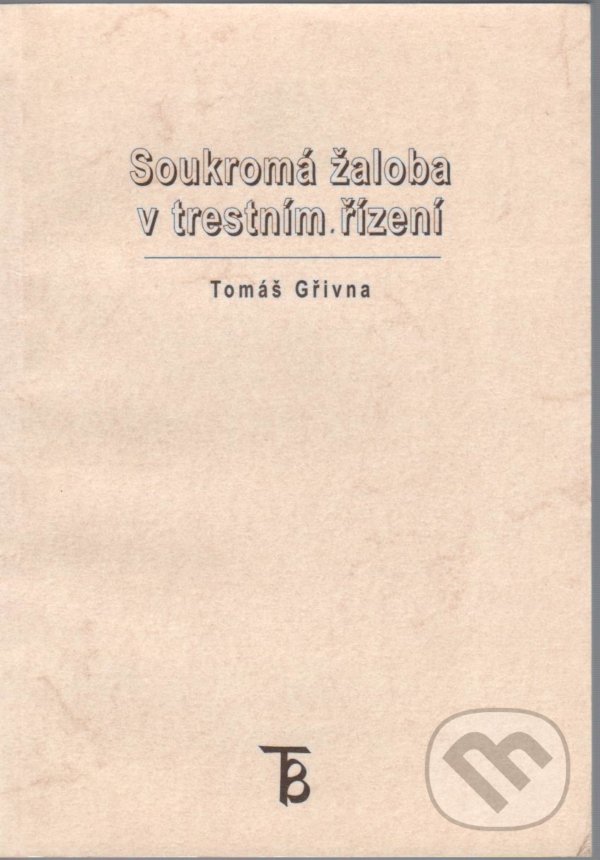 Levně Soukromá žaloba v trestním řízení - Tomáš Gřivna - kniha z kategorie Trestné právo