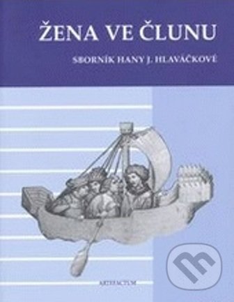 Levně Žena ve člunu (Sborník Hany J. Hlaváčkové) - Kateřina Horníčková - kniha z kategorie Maliarstvo
