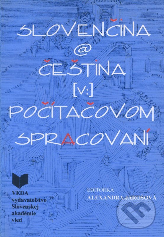 Levně Slovenčina a čeština v počítačovom spracovaní - Alexandra Jarošová - kniha z kategorie Jazyková antropológia
