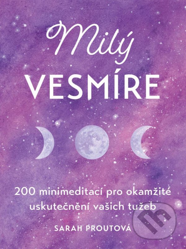 Levně Milý vesmíre (200 minimeditací pro okamžité uskutečnění vašich tužeb) - kniha z kategorie Psychológia