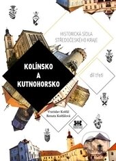 Kniha: Kolínsko a Kutnohorsko (Renata Košťálová a Vratislav Košťál). Barrister & Principal, 2013
