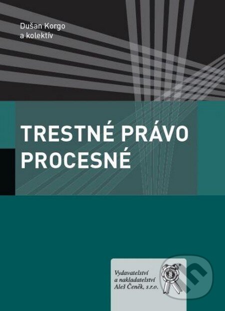 Kniha: Trestné právo procesné (Dušan Korgo a kolektív). Aleš Čeněk, 2013