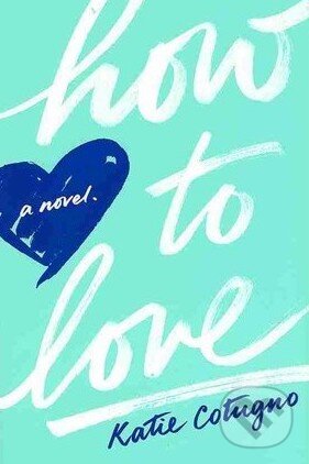 Levně How to Love - Katie Cotugno - kniha z kategorie Romantické