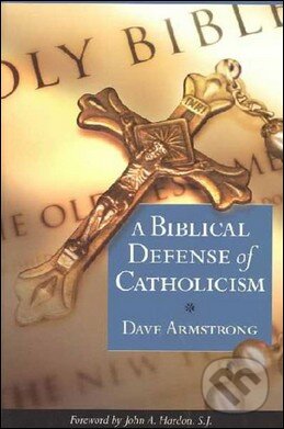Levně A Biblical Defense of Catholicism - Dave Armstrong - kniha z kategorie Kresťanstvo