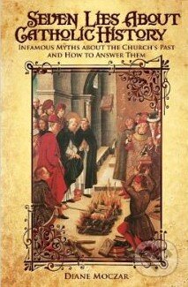 Levně Seven Lies About Catholic History (Infamous Myths About the Church's Past and How to Answer Them) - kniha z kategorie Kresťanstvo