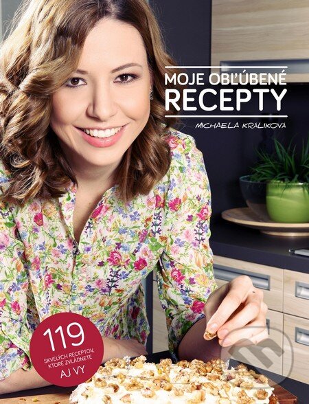 Levně Moje obľúbené recepty (119 skvelých receptov, ktoré zvládnete aj Vy) - kniha z kategorie Kuchárky