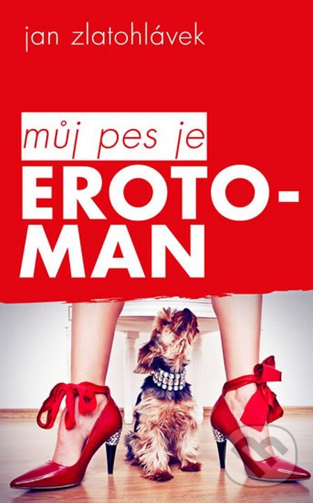Kniha: Můj pes je erotoman (Jan Zlatohlávek). Přibáň Miroslav Dr., 2013