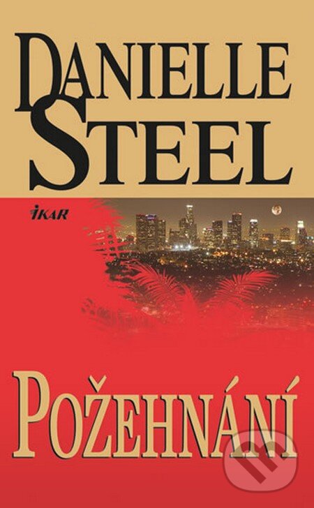 Kniha: Požehnání (Danielle Steel). Ikar CZ, 2013