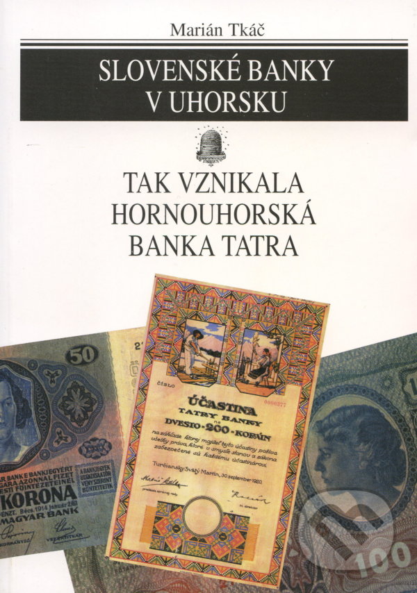 Levně Slovenské banky v Uhorsku (Tak vznikala hornouhorská banka Tatra) - kniha z kategorie História