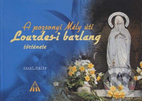 Levně A pozsonyi Méli úti Lourdes-i barlang története - Jozef Haľko - kniha z kategorie Kresťanstvo