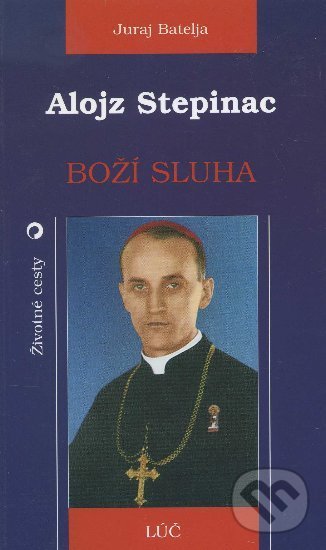 Levně Alojz Stepinac (Boží sluha) - Juraj Batelja - kniha z kategorie Životopisy