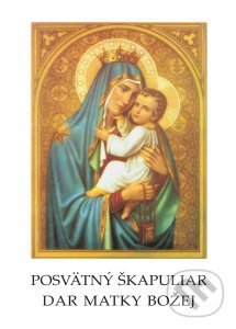 Levně Posvätný škapuliar, dar Matky Božej (Modlitby a deväťdňové pobožnosti) - kniha z kategorie Duchovný život