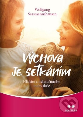 Levně Výchova je setkáním (Hledání a uskutečňování touhy duše)