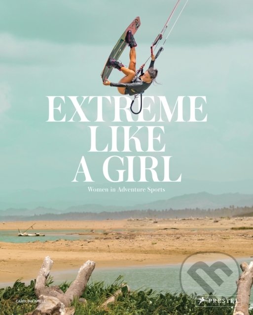 Extreme Like a Girl - Carolina Amell, Prestel, 2021