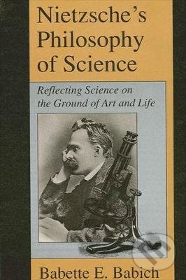 Levně Nietzsche's Philosophy of Science (Reflecting Science on the Ground of Art and Life) - kniha z kategorie Filozofia