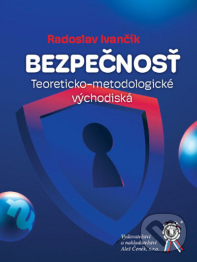 Levně Bezpečnosť (Teoreticko-metodologické východiská) - Radoslav Ivančík - kniha z kategorie História