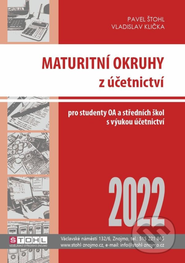 Kniha: Maturitní okruhy z účetnictví 2022 (Pavel Štohl a Vladislav Klička). Štohl - Vzdělávací středisko Znojmo, 2022