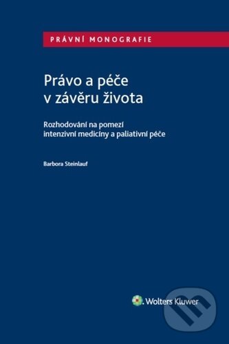 Levně Právo a péče v závěru života (Rozhodování na pomezí intenzivní medicíny a paliativní péče) - kniha z kategorie Právo
