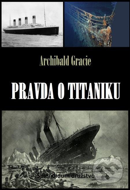 E-kniha: Pravda o Titaniku (Archibald Gracie). Splendidum družstvo