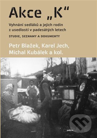 Levně Akce K (Vyhnání sedláků a jejich rodin z usedlostí v padesátých letech Studie, seznamy a dokumenty) - kniha z kategorie 20. storočia