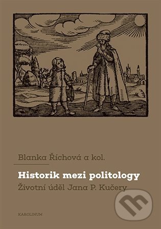Levně Historik mezi politology (Životní úděl Jana P. Kučery) - kniha z kategorie 20. storočia