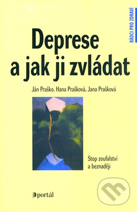 Deprese a jak ji zvládat - Ján Praško, Hana Prašková, Jana Prašková, Portál, 2007
