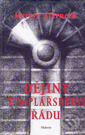 Kniha: Dějiny templářského řádu (Mervin Sterneck). Půdorys, 2004