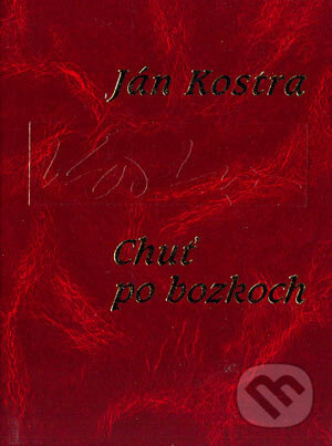 Kniha: Chuť po bozkoch (Ján Kostra). Slovenský spisovateľ, 2004
