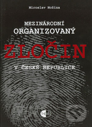 Mezinárodní organizovaný zločin v České republice - Miroslav Nožina, Themis, 2003